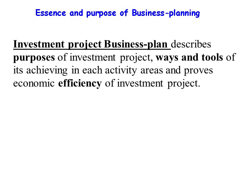 Essence and purpose of Business-planning  Investment project Business-plan describes purposes of investment project,